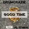 DrumCrazie - Good Time (feat. Al 1Thing) - Single
